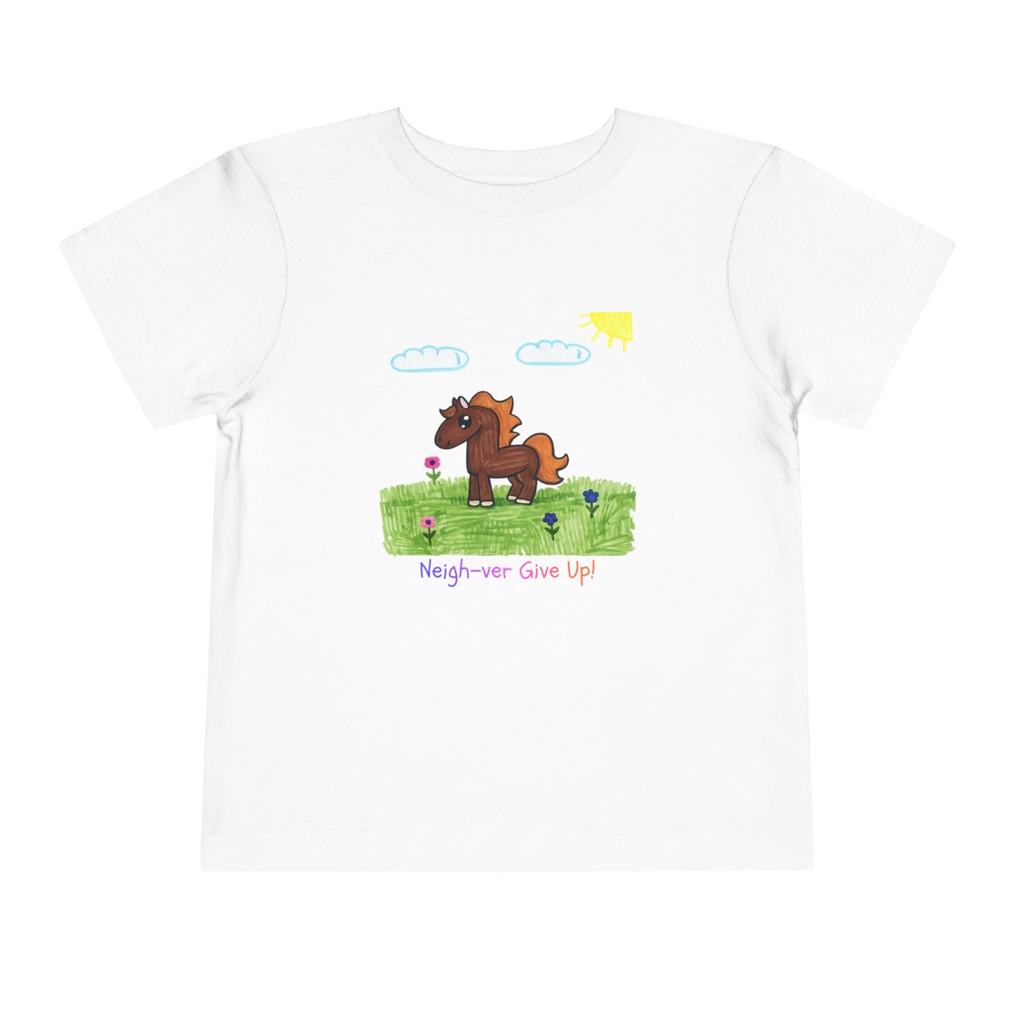 Neigh-ver Give Up Toddler Tshirt