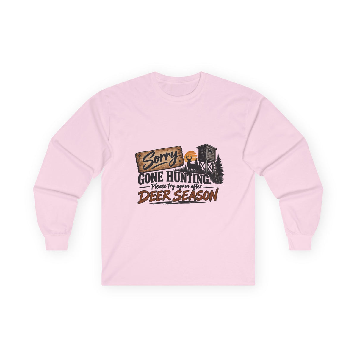 Sorry, Gone Hunting Long Sleeve Shirt