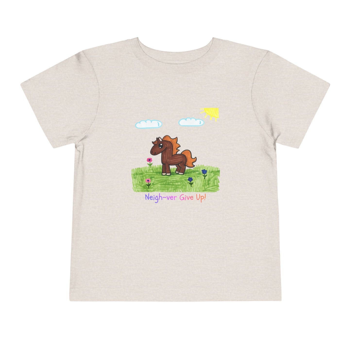 Neigh-ver Give Up Toddler Tshirt