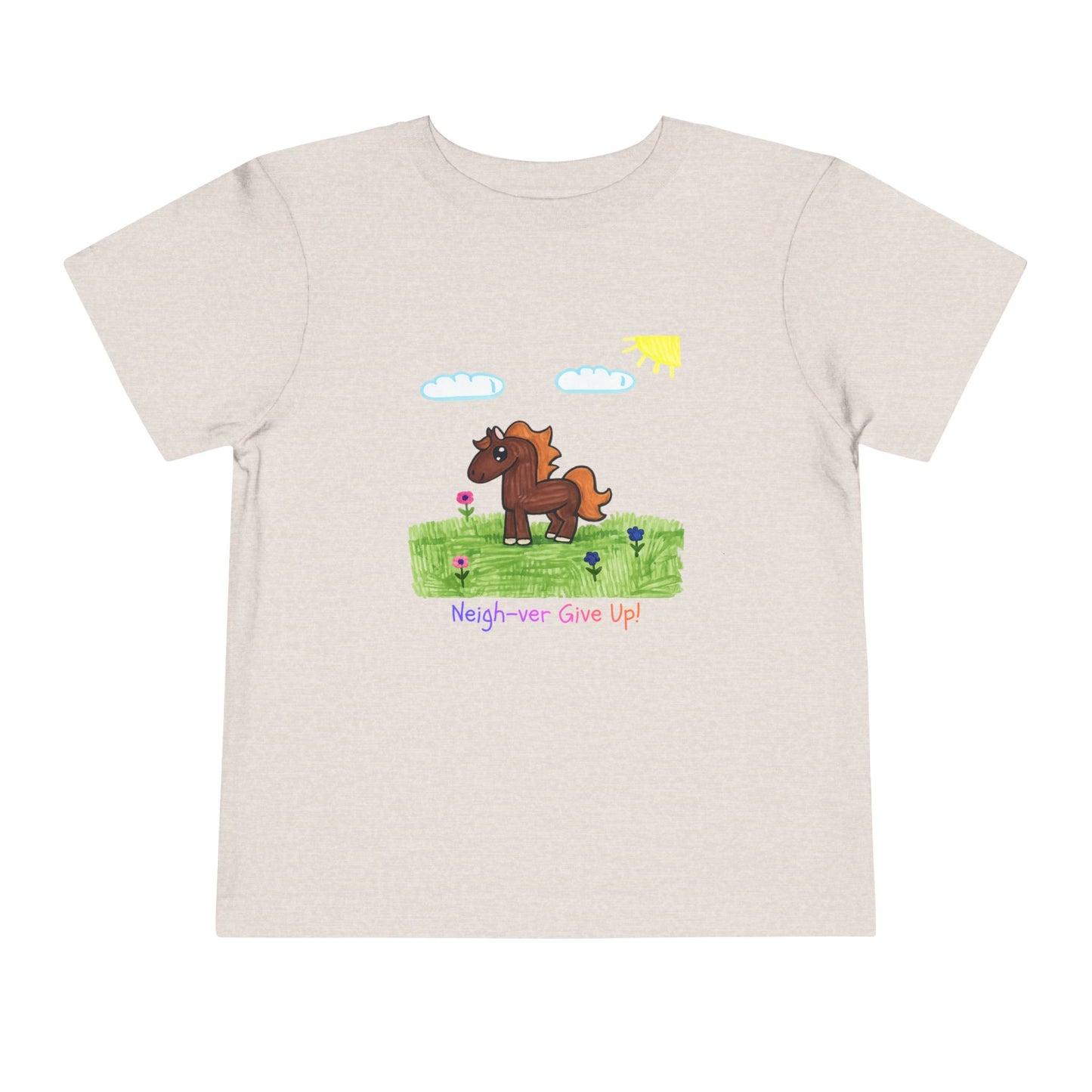 Neigh-ver Give Up Toddler Tshirt