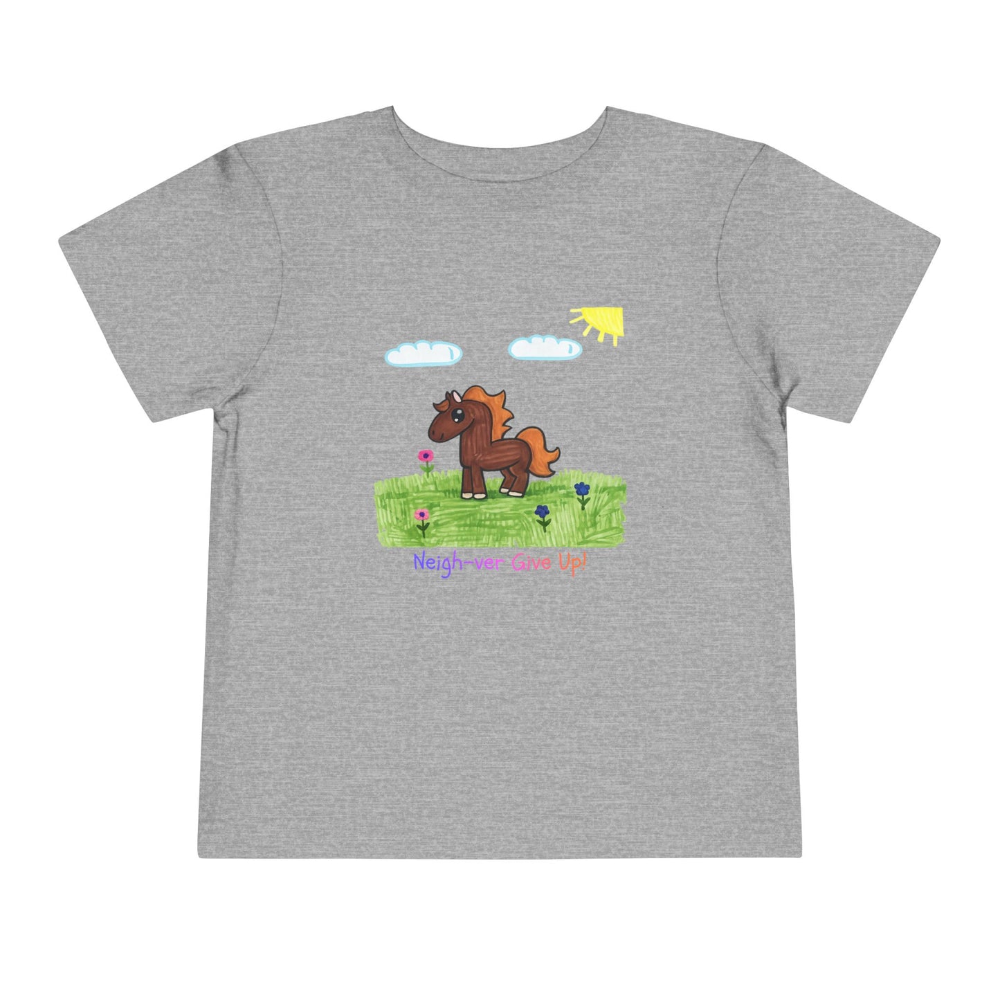 Neigh-ver Give Up Toddler Tshirt