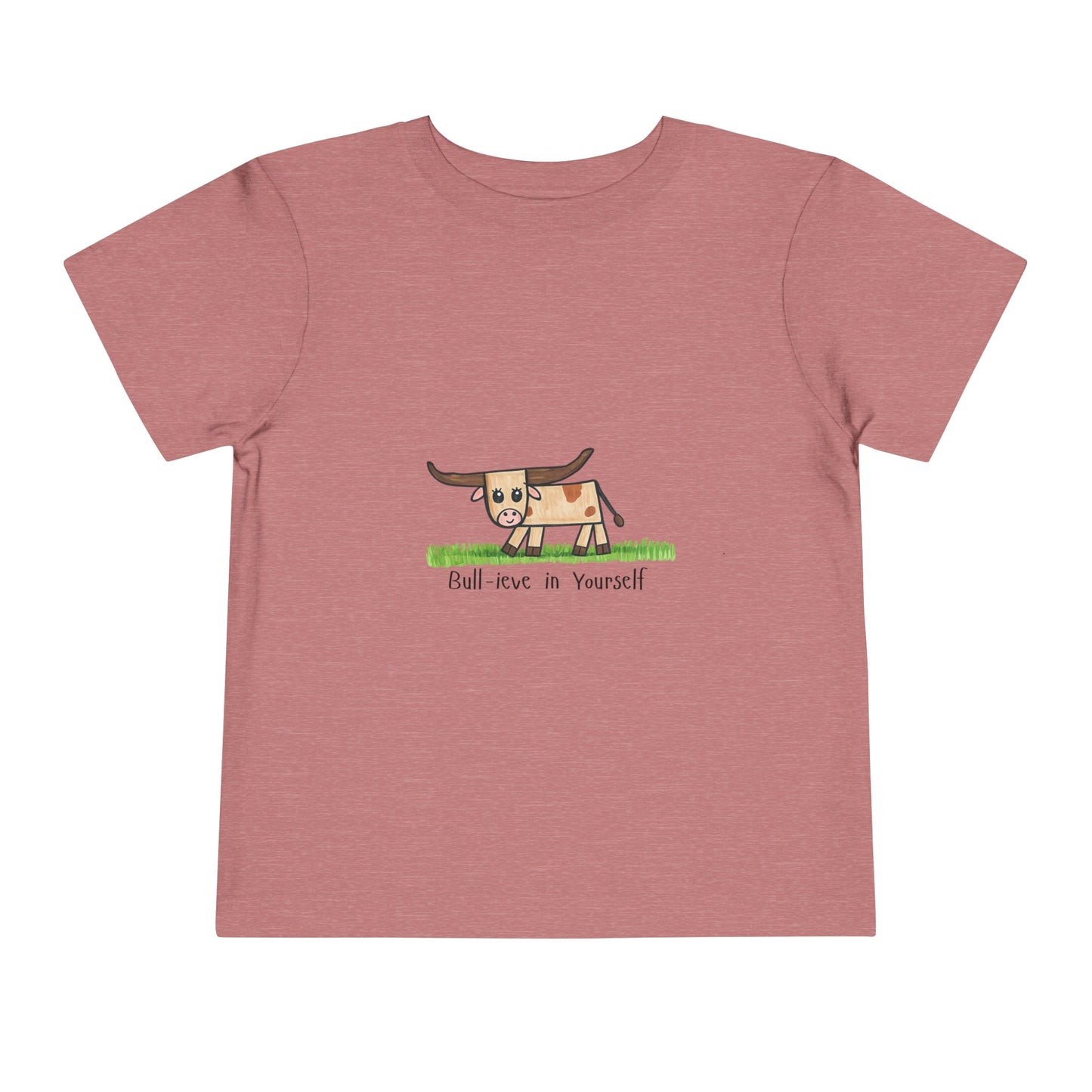 Bull-ieve in Yourself Toddler Tshirt
