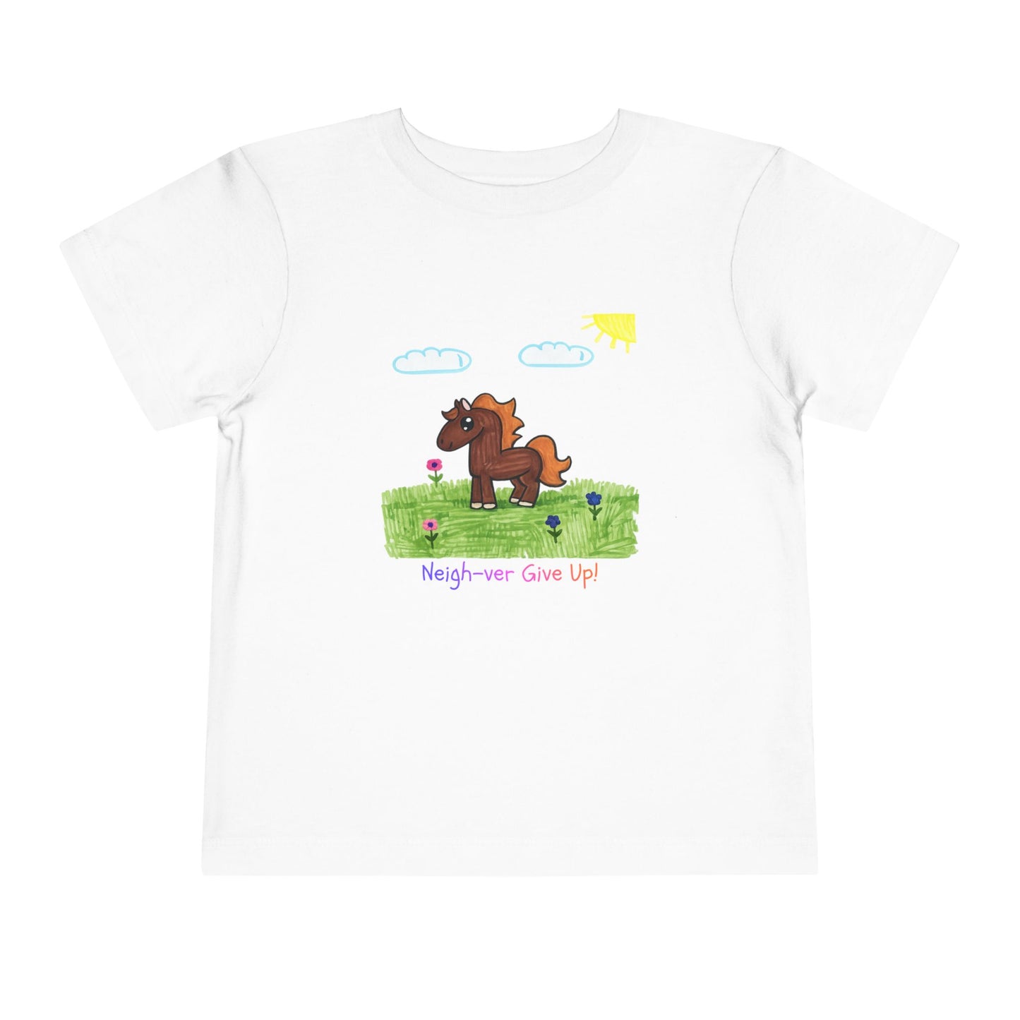 Neigh-ver Give Up Toddler Tshirt