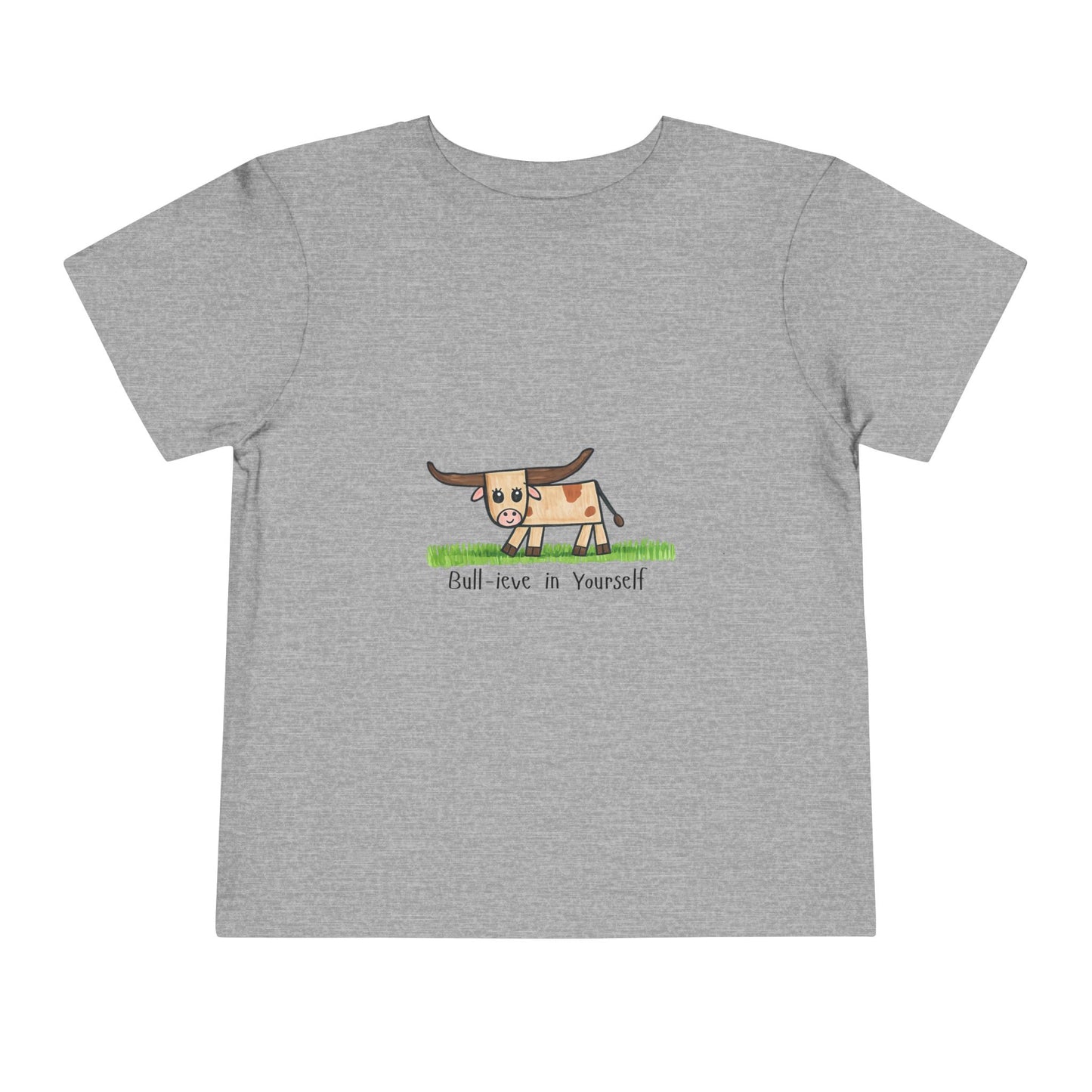 Bull-ieve in Yourself Toddler Tshirt