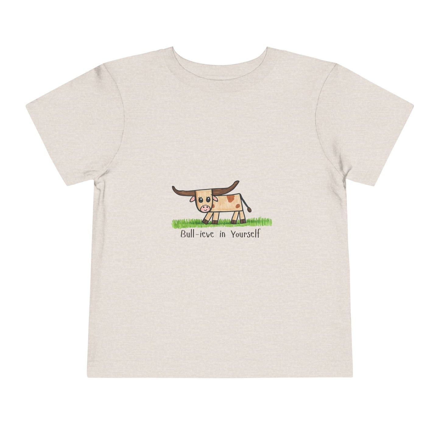 Bull-ieve in Yourself Toddler Tshirt
