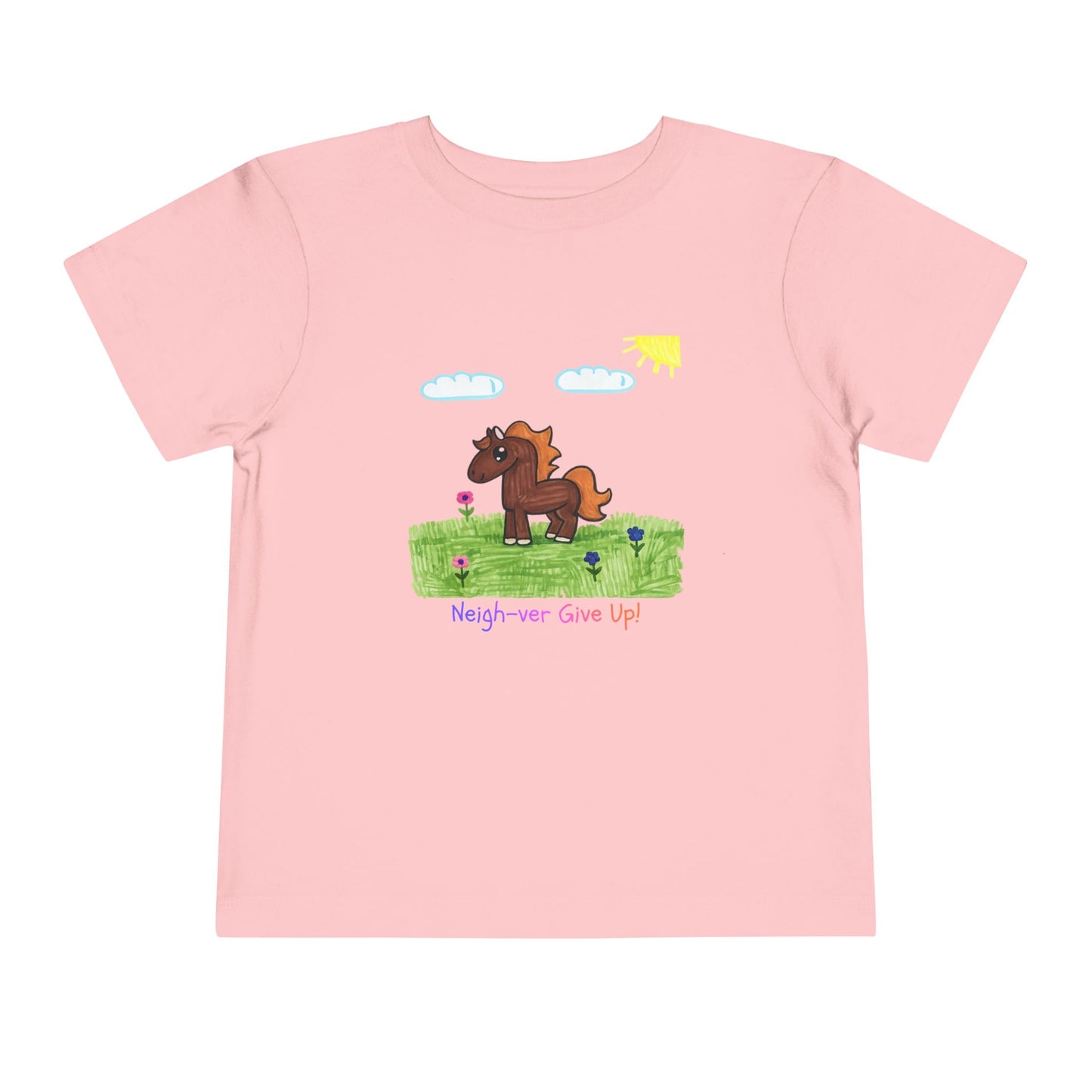 Neigh-ver Give Up Toddler Tshirt