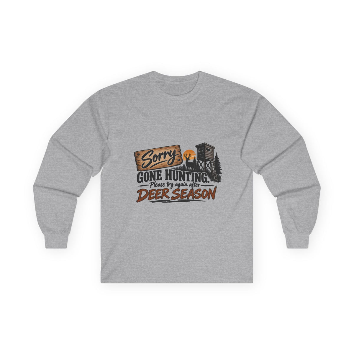 Sorry, Gone Hunting Long Sleeve Shirt