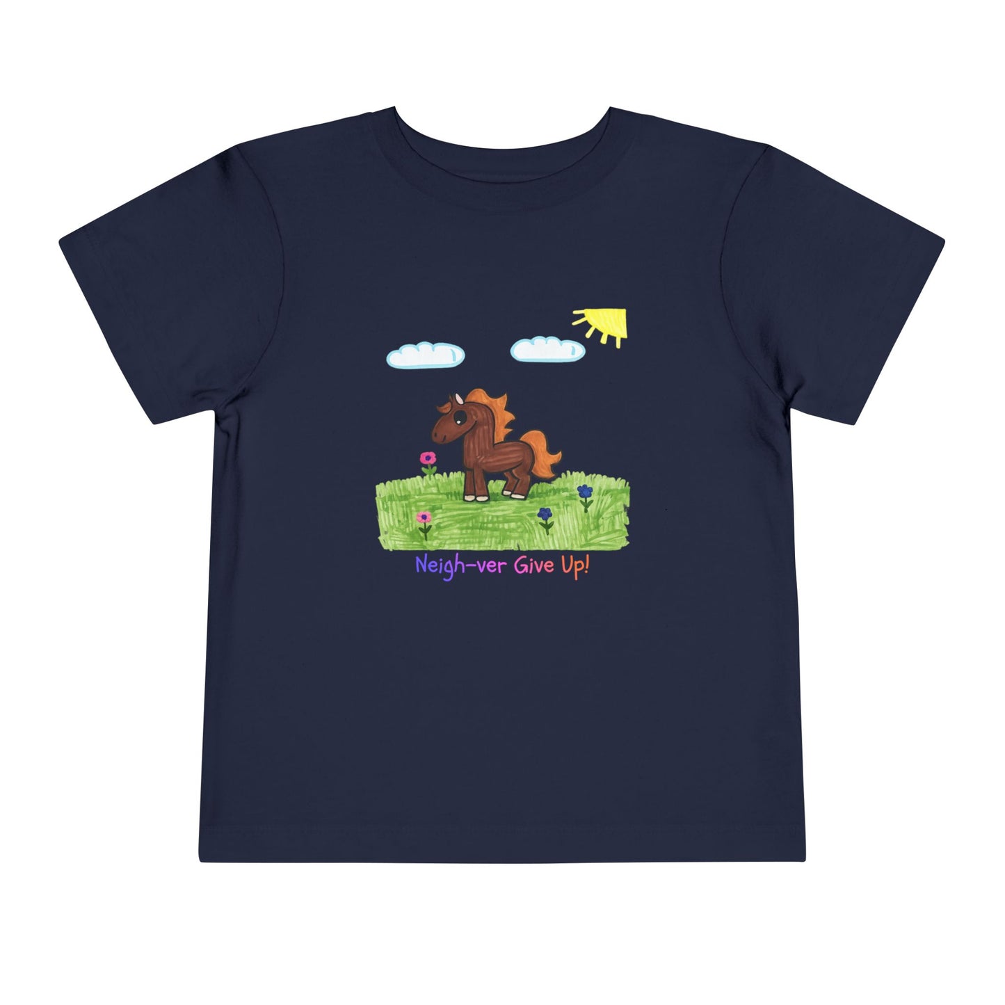 Neigh-ver Give Up Toddler Tshirt