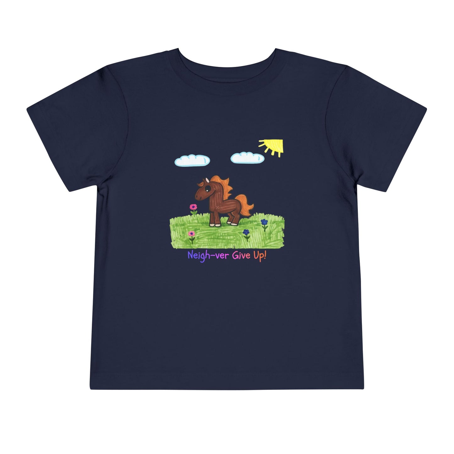 Neigh-ver Give Up Toddler Tshirt