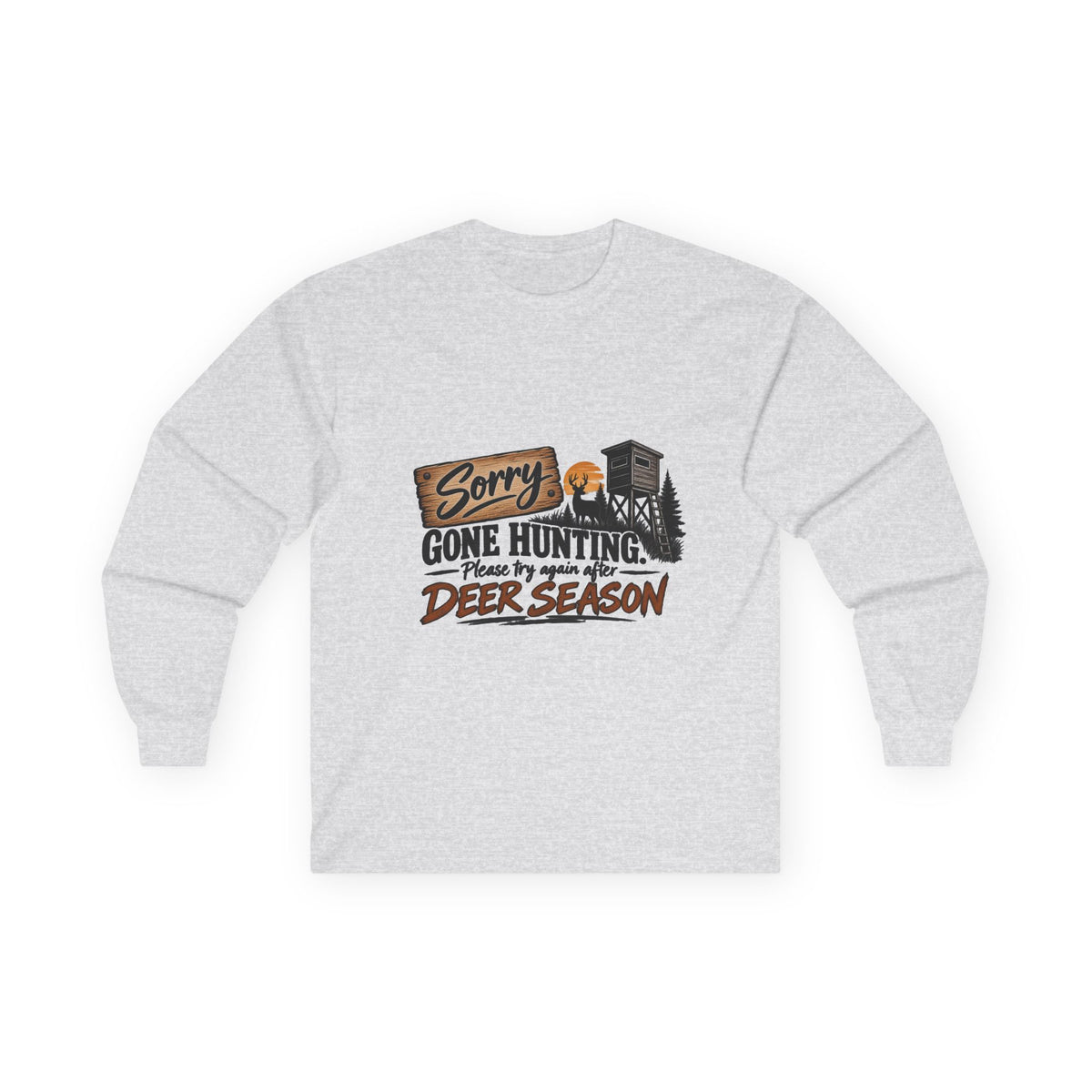 Sorry, Gone Hunting Long Sleeve Shirt