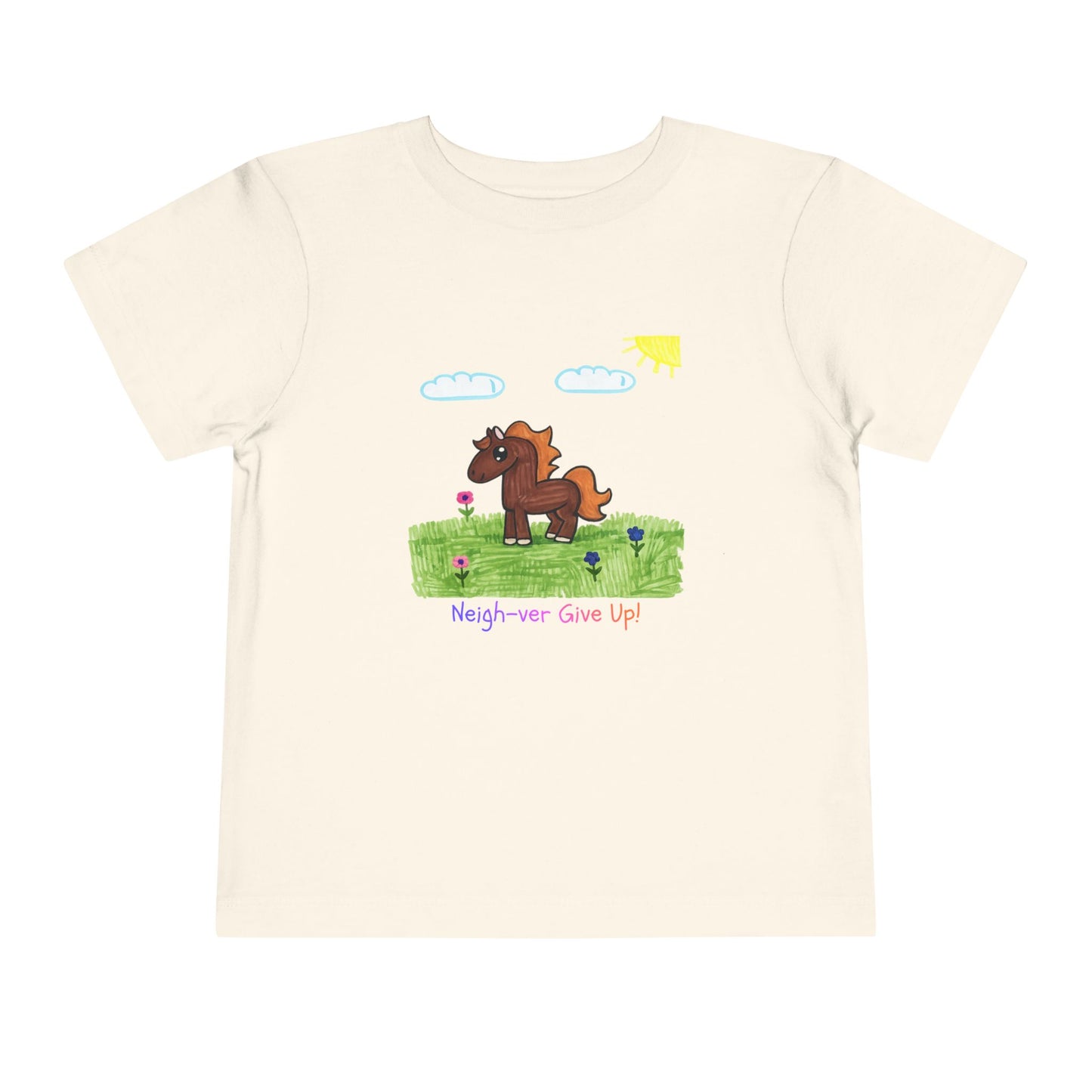 Neigh-ver Give Up Toddler Tshirt